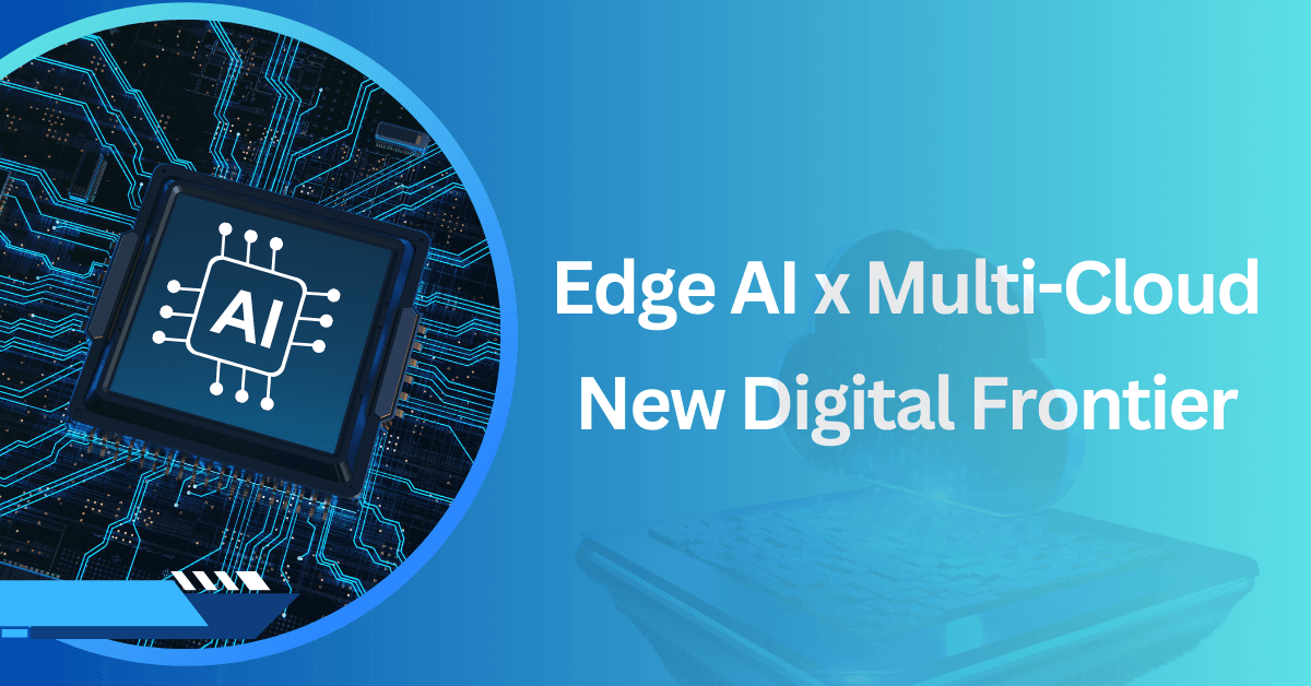 Why Edge AI with Multi-Cloud is a Game-Changer