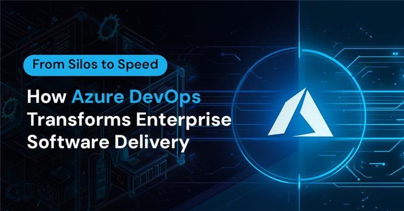 Breaking Silos with Azure DevOps: Driving Enterprise Agility