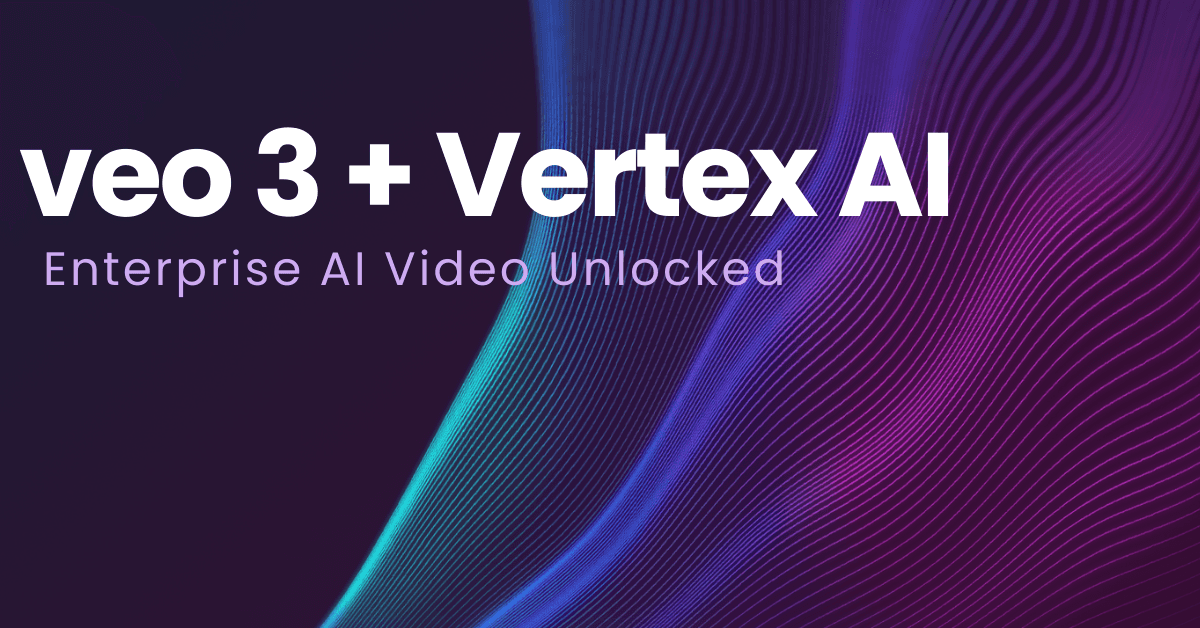 Veo 3 + Vertex AI: Unlocking Enterprise AI Video and Multi-Agent Automation