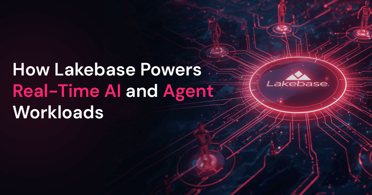 Building Real-Time Intelligence: How Lakebase Drives AI and Agents