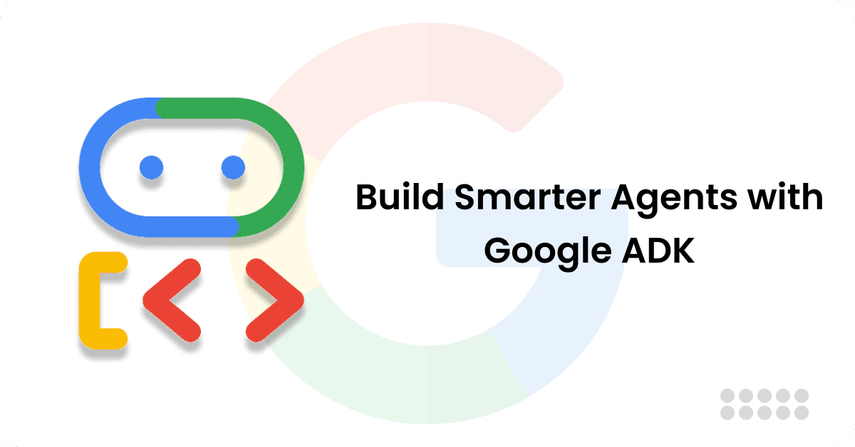 Exploring Features and Tools of Google’s Agent Development Kit (ADK)