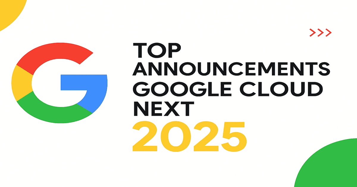 Top Announcements from Google Cloud Next 2025: Accelerating the AI-First Enterprise