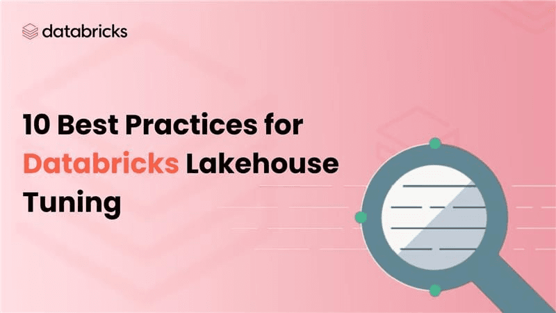 Top 10 Best Practices for Databricks Lakehouse Performance Tuning