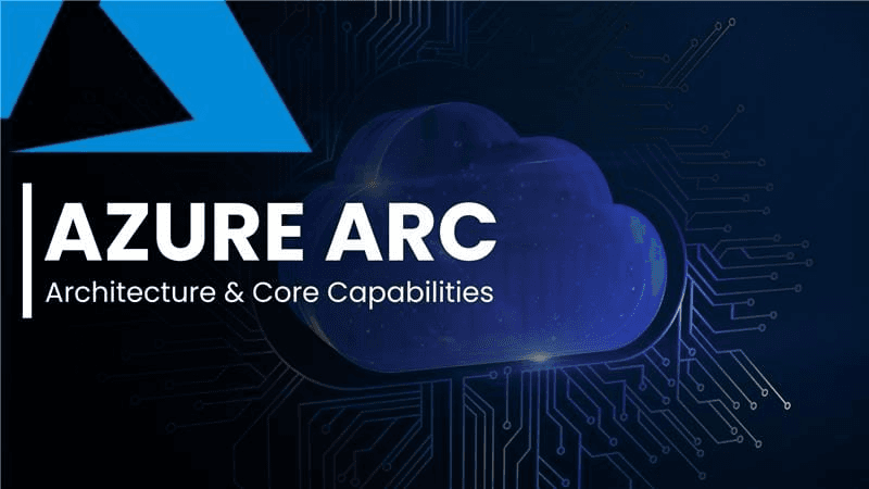 Azure Arc Architecture: Components and Core Capabilities