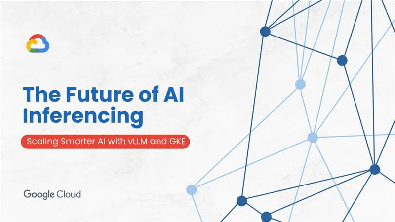 Scaling AI Inferencing on Google Cloud: Why vLLM and GKE Are Setting the New Standard