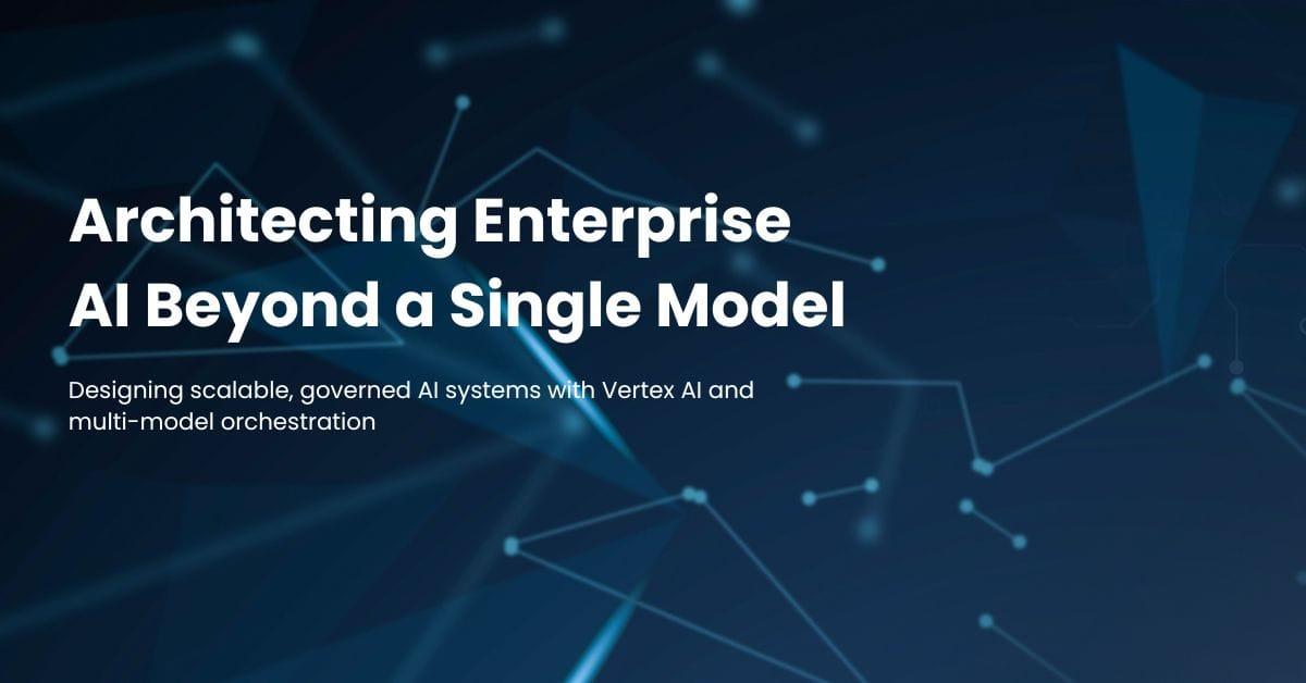 Multi-Model AI Strategy on Google Cloud: What Vertex AI’s Expansion Signals for Enterprise Architecture
