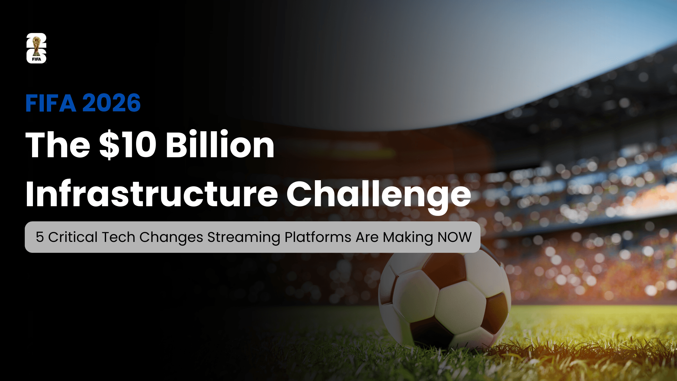 How to Scale Streaming Infrastructure for FIFA World Cup 2026 Without Downtime or Buffering